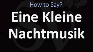 How to Pronounce Eine Kleine Nachtmusik CORRECTLY [upl. by Olethea454]