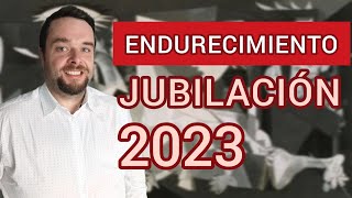 ENDURECIMIENTO de la JUBILACIÓN en 2023 [upl. by Ricardama]