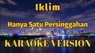 Iklim  Hanya Satu Persinggahan Karaoke Version [upl. by Akeyla]