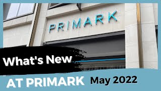 WHATS NEW AT PRIMARK MAY 2022 [upl. by Lemyt]