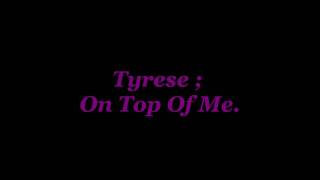 Tyrese  On Top Of Me [upl. by Asilana657]