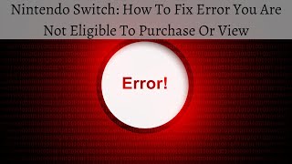 Nintendo Switch How To Fix Error You Are Not Eligible To Purchase Or View This Software [upl. by Zerk75]