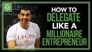 How to Delegate Like a Millionaire Entrepreneur [upl. by Ahsiam]