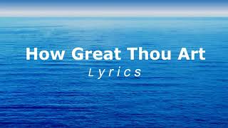 How Great Thou Art Lyrics [upl. by Efram]