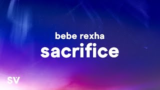 Bebe Rexha  Sacrifice Lyrics [upl. by Nimajnab]