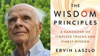 Ervin Laszlo  The Wisdom Principles [upl. by Leterg]