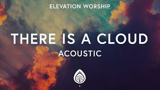 Elevation Worship  There Is A Cloud Lyrics Acoustic [upl. by Tabbi]