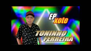 TONINHO FERREIRA  EP XOTE 2023 [upl. by Daffy799]