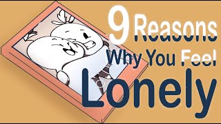 9 Reasons Why You Feel Lonely [upl. by Ecaroh385]