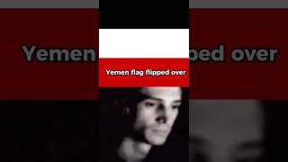 Yemen flag flipped over💀 [upl. by Htiderem]