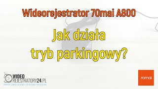 Kamera samochodowa 70mai A800  jak działa tryb parkingowy [upl. by Anhpad738]