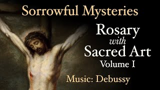 Sorrowful Mysteries  Rosary with Sacred Art Vol I  Music Debussy [upl. by Klayman215]