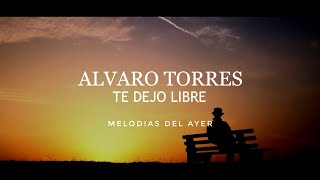 Alvaro Torres  Te Dejo Libre LETRA [upl. by Elene]