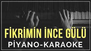 Fikrimin İnce Gülü Piyano Karaoke quotLa tonundaquot [upl. by Driskill568]