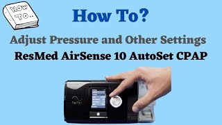 How to Adjust Pressure and Settings on ResMed AirSense 10 Autoset CPAP [upl. by Kapoor]