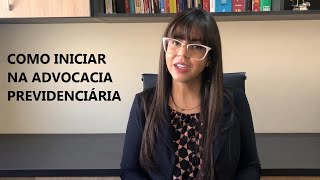 Como iniciar na advocacia previdenciária  8 dicas [upl. by Meridel]