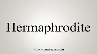 How To Say Hermaphrodite [upl. by Mcmaster404]