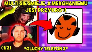 MULTI SIĘ ŚMIEJE A MERGHANIEMU JEST PRZYKRO  głuchy telefon 3 12 [upl. by Kramlich]