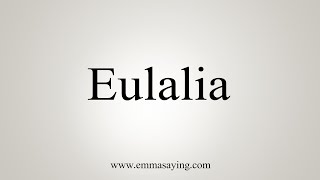 How To Say Eulalia [upl. by Eilatam]