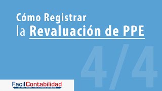 Cómo registrar la Revaluación de Propiedades Planta y Equipo [upl. by Gustav771]