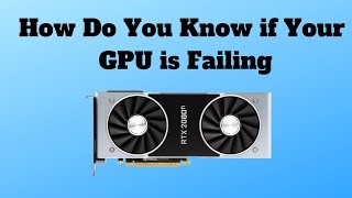 How Do You Know if Your GPU is Failing [upl. by Eyot306]