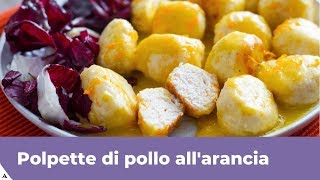 POLPETTE DI POLLO ALLARANCIA Facili e veloci [upl. by Nonrev216]