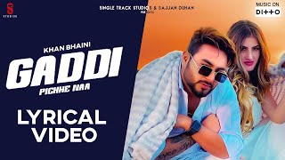 New Punjabi Songs 2019 I Gaddi Pichhe Naa Lyrical Video  Khan Bhaini  Shipra G Latest Songs 2020 [upl. by Kirsteni]