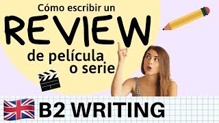 Cómo escribir un REVIEW sobre película o serie en inglés  B2 Cambridge y EOI [upl. by Harrad]