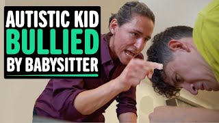 AUTISTIC Kid Bullied By Babysitter What Happens Next Will Shock You [upl. by Johst]