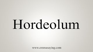 How To Say Hordeolum [upl. by Kennet]