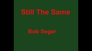 Still The Same  Bob Seger  with lyrics [upl. by Hedvah]