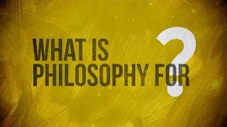 What is Philosophy for [upl. by Parsifal]