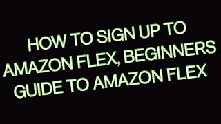 How to sign up to Amazon Flex  Beginners guide to the Amazon Flex App [upl. by Calendre]