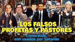 LOS FALSOS PROFETAS Y PASTORES  Conócelos son usados por Satanás [upl. by Kim503]