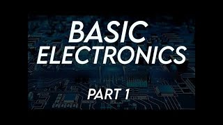 Basic Electronics Part 1 [upl. by Sorodoeht22]