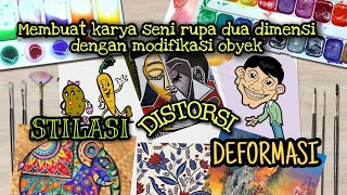 Stilasi Distorsi Deformasi teknik modifikasi obyek membuat karya seni rupa [upl. by Chien]