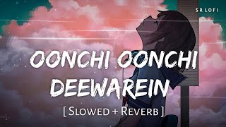 Oonchi Oonchi Deewarein Slowed  Reverb  Arijit Singh  Yaariyan 2  SR Lofi [upl. by Eilla863]