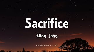 Elton John  Sacrifice Lyrics [upl. by Ailedamla349]