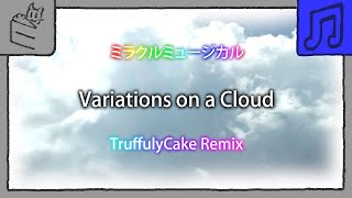 🎵 ミラクルミュージカル  Variations on a Cloud TruffulyCake Remix [upl. by Barbe]