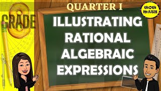 ILLUSTRATING RATIONAL ALGEBRAIC EXPRESSIONS  GRADE 8 MATHEMATICS Q1 [upl. by Ogden]