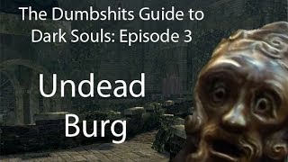 The Dumbshits Guide to Dark Souls Undead Burg [upl. by Amehsyt]