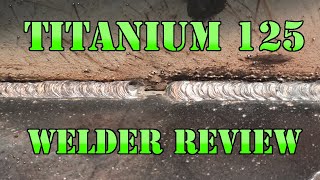 Titanium 125 Welder Review amp Weld Strength Test [upl. by Lapointe351]