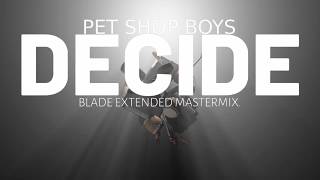 Pet Shop Boys  Decide Blade Extended Mastermix [upl. by Ambrose]