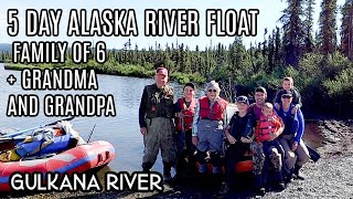 5 Day Alaska River Float Trip  Gulkana River with our Family of 6  This Alaska Life Summer 2021 [upl. by Nnahs]