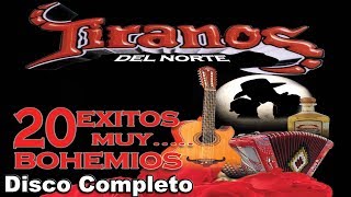 Los Tiranos Del Norte  20 Exitos Muy Bohemios  Disco Completo [upl. by Addie206]