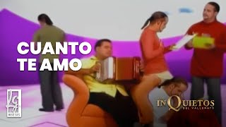 Cuanto Te Amo  Los Inquietos del Vallenato Video Oficial [upl. by Farwell464]