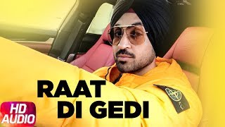 Diljit Dosanjh  Raat Di Gedi  Full Audio  Neeru Bajwa  Jatinder Shah  Latest Punjabi Song 2018 [upl. by Gluck706]