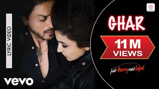 Ghar Lyric Video  Jab Harry Met SejalShah Rukh Khan AnushkaMohit ChauhanPritam [upl. by Ynavoj]